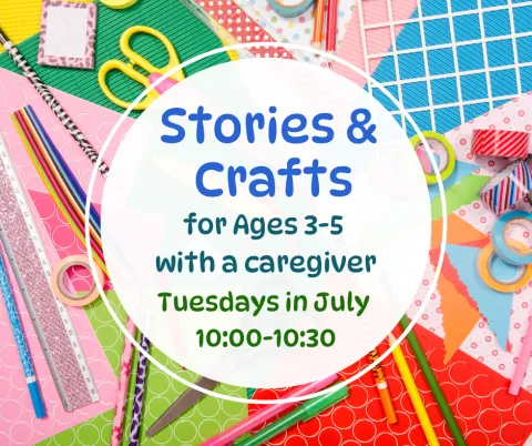 Stories & Crafts for Ages 3-5 with a Caregiver, Tuesdays in July from 10:00-10:30
