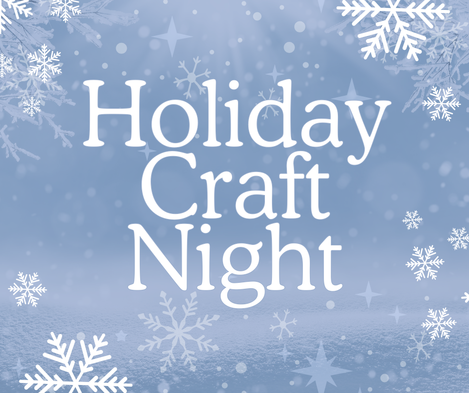 A blue background with white snowflakes that says "Holiday Craft Night" 